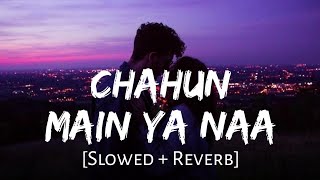 Chahun Main Ya Naa [Slowed +Reverb] - Arijit Singh, Palak Muchhal | Aashiqui 2 | AjM Muzikk
