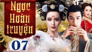 Ngọc Hoàn Truyện - Tập 7 (Thuyết minh) Phim bộ Cổ Trang Trung Quốc Hay