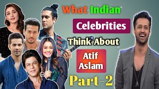 What Indian Celebrities Think About Atif Aslam PART-2 | Atif Aslam In India