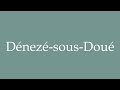 how to pronounce dénezé sous doué correctly in french