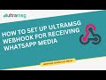 How to Set Up UltraMsg Webhook for Receiving WhatsApp Media