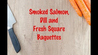 How to cook - Smoked Salmon, Dill and Fresh Square Baguettes