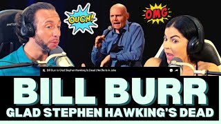 DAMN! BILL WENT SAVAGE MODE! First Time Hearing Bill Burr - Glad Stephen Hawking Is Dead Reaction