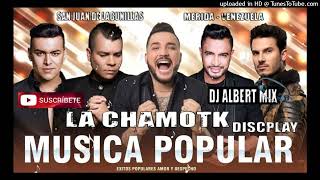 Mezclas Musica Popular mix Colombiana LA CHAMOTK DISCPLAY Dj Albert Mix