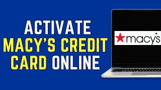 How To Activate Macy's Credit Card Online