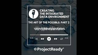 The Art of the Possible: Part 2 - Creating The Integrated Data Environment