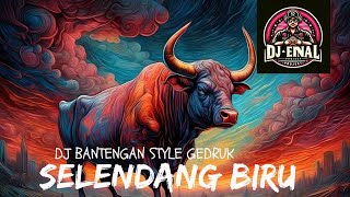 DJ BANTENGAN SELENDANG BIRU STYLE GEDRUK BY ENAL PROJECT