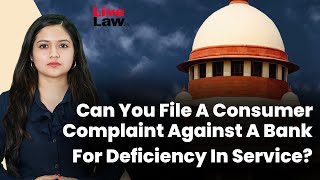 Can You File A Consumer Complaint Against A Bank For Deficiency In Service?