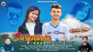 Suspense - The Thrill | Himachali Gabru Shubham Verma ft Ananya Sharma | Pahari Song 2023