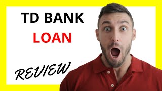 🔥 TD Bank Loan Review: Pros and Cons