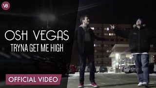 Osh Vegas - Tryna Get Me High | Official Video