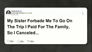 My sister FORBADE ME to go on the trip I paid for the family, so I CANCELLED her ticket  #reddit