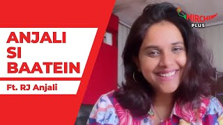 Anjali si Baatien ft. RJ Anjali | Mirchi Plus