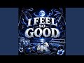 I Feel So Good 4