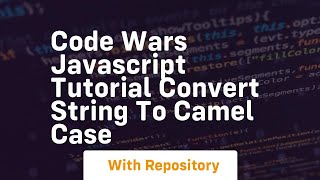 Code wars javascript tutorial convert string to camel case