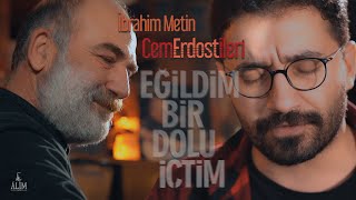 Eğildim Bir Dolu İçtim (Cem Erdost İleri \u0026 İbrahim Metin)