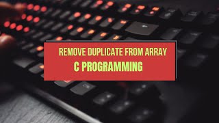 Remove Duplicate elements from 2D Array | C Programming #coding #learning