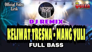 DJ REMIX KELIWAT TRESNA - MANG YULI by Victory Remix