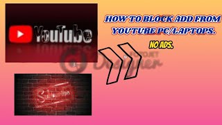How to block ads from youtube.PC/Laptops.