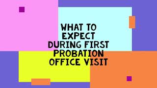 What to Expect for your First Probation Office Visit
