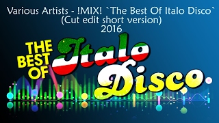 - -=[ !MIX! `The Best Of Italo Disco` 2016 (Cut edit) supershort version ]=- -