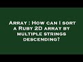 Array : How can I sort a Ruby 2D array by multiple strings descending?