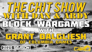 THE CHIT SHOW | Block Wargames with Grant Dalgliesh of Columbia Games