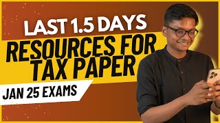 1.5 Days Resources for TAX Paper - Jan 25 Exams