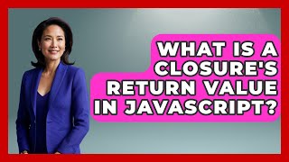 What Is A Closure's Return Value In JavaScript? - JavaScript Toolkit
