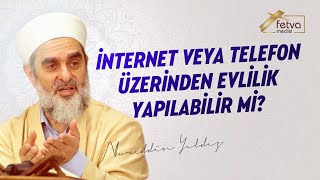 İnternet veya Telefon Üzerinden Evlilik Yapılabilir mi? - Nureddin YILDIZ - fetvameclisi.com