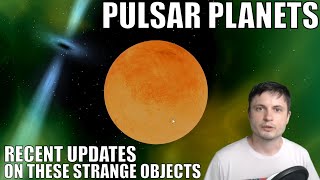 Pulsar Planets - Recent Updates on These Strange Objects