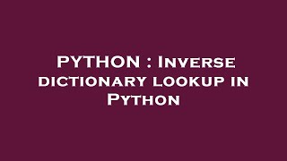 PYTHON : Inverse dictionary lookup in Python