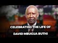 CELEBRATING THE LIFE OF DAVID MBUGUA BUTHI