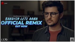 Baarish Lete Aana - Official Remix | Darshan Raval | DJ Lijo-DJ Chetas | Naushad Khan