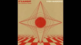 SVEN HAMMOND - IT'S ALRIGHT [FELIX DICKINSON REMIX]