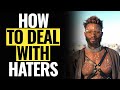 HATERS GONNA HATE- How to deal with haters