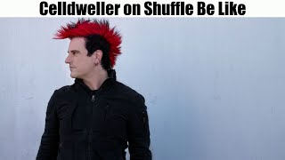 Celldweller on Shuffle Be Like