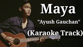 Maya - Ayush Gauchan | Karaoke Track | With Lyrics |