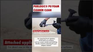 Try our PURLOGIC® PU Foam Cleaner Clean