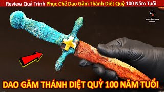 Review Quá Trình Phục Chế Thanh Dao Găm Thánh Diệt Quỷ 100 Năm Tuổi || Review Giải Trí Đời Sống