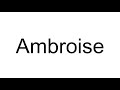 How to Pronounce Ambroise ( French )