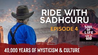 EP 04  Exploring 40,000 Years of Mysticism & Culture Ride with Sadhguru | Soul Of Life - Made By God