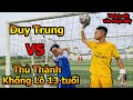 Thử Thách Bóng Đá Duy Trung VS Thủ Môn 13 tuổi cao 1m72 phản xạ cực nhanh với trọng tài Đỗ Kim Phúc