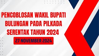 Pencoblosan Wakil Bupati Bulungan pada Pilkada Serentak Tahun 2024, 27 November 2024