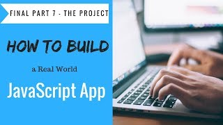 How to Build a JavaScript Application Project - Tutorial Part 7