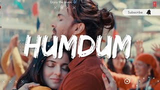 Humdum ( slowed and Reverb ) | Divya Khossla , Harshvardhan Rane