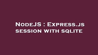 NodeJS : Express.js session with sqlite