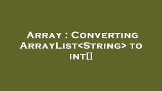 Array : Converting ArrayList String to int[]