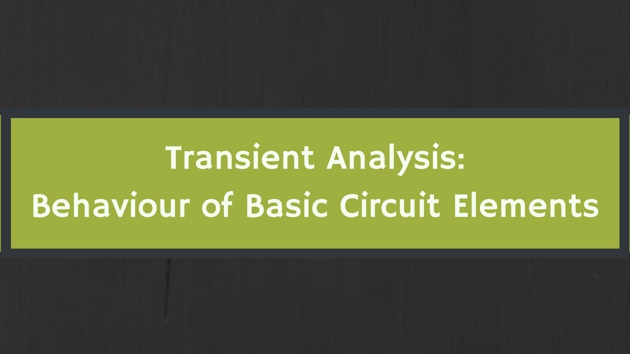 Transient Analysis: Behaviour Of Basic Circuit Elements - YouTube