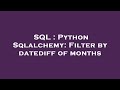 SQL : Python Sqlalchemy: Filter by datediff of months